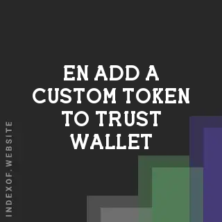 How to Add a Custom Token to Trust Wallet: 2026 Manual Import Guide | Logo - Indexof